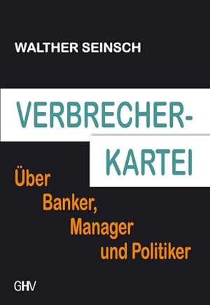 Bild des Verkufers fr Verbrecher-Kartei: ber Banker, Manager und Politiker : ber Banker, Manager und Politiker zum Verkauf von AHA-BUCH