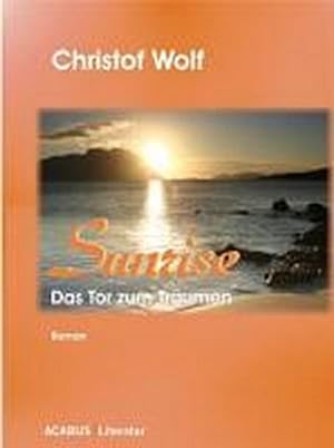 Seller image for Sunrise - Das Tor zum Trumen : Roman for sale by AHA-BUCH