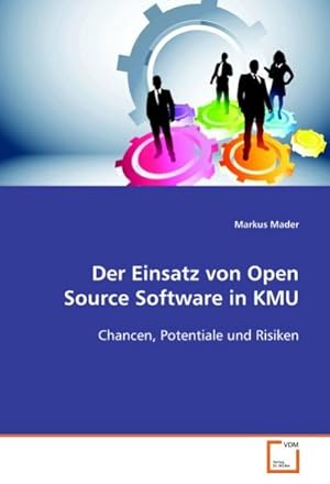 Bild des Verkufers fr Der Einsatz von Open Source Software in KMU : Chancen, Potentiale und Risiken zum Verkauf von AHA-BUCH