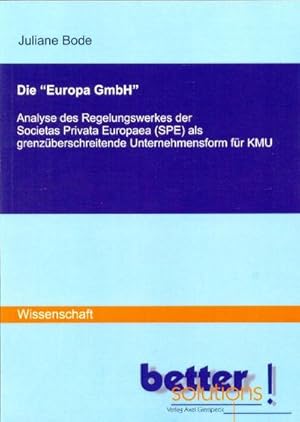 Immagine del venditore per Die "Europa GmbH": Analyse des Regelungswerkes der Societas Privata Europaea (SPE) als grenzberschreitende Unternehmensform fr KMU : Analyse des Regelungswerkes der Societas Privata Europaea (SPE) als grenzberschreitende Unternehmensform fr KMU venduto da AHA-BUCH