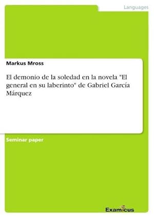 Bild des Verkufers fr El demonio de la soledad en la novela "El general en su laberinto" de Gabriel Garca Mrquez zum Verkauf von AHA-BUCH