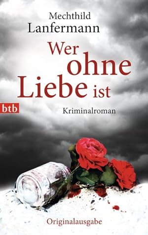 Seller image for Wer ohne Liebe ist : Kriminalroman. Originalausgabe for sale by AHA-BUCH