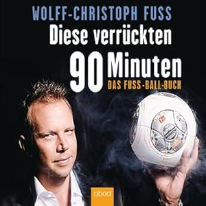 Bild des Verkufers fr Diese verrckten 90 Minuten: Das Fuss-Ball-Buch : Das Fuss-Ball-Buch zum Verkauf von AHA-BUCH