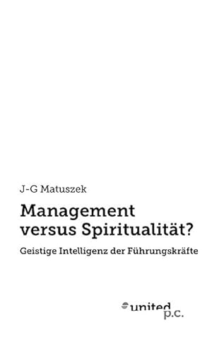 Bild des Verkufers fr Management versus Spiritualitt?: Geistige Intelligenz der Fhrungskrfte : Geistige Intelligenz der Fhrungskrfte zum Verkauf von AHA-BUCH