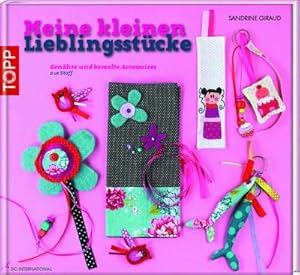 Bild des Verkufers fr Meine kleinen Lieblingsstcke: Genhte und bemalte Accessoires aus Stoff : Genhte und bemalte Accessoires aus Stoff zum Verkauf von AHA-BUCH