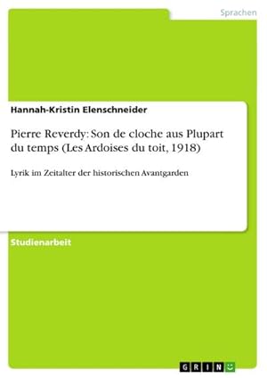 Bild des Verkufers fr Pierre Reverdy: Son de cloche aus Plupart du temps (Les Ardoises du toit, 1918): Lyrik im Zeitalter der historischen Avantgarden : Lyrik im Zeitalter der historischen Avantgarden zum Verkauf von AHA-BUCH