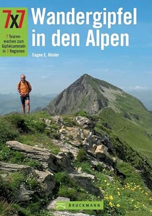7x7 Wandergipfel in den Alpen: 7 Tourenwochen zum Gipfelsammeln in 7 Regionen : 7 Tourenwochen zu...