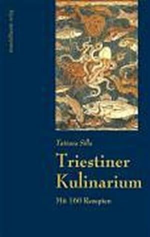 Triestiner Kulinarium: Mit 150 Rezepten : Mit 150 Rezepten