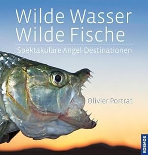 Bild des Verkufers fr Wilde Wasser - Wilde Fische: Spektakulre Angel-Destinationen : Spektakulre Angel-Destinationen zum Verkauf von AHA-BUCH