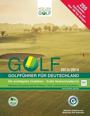 Golf 2013/2014 Golfführer für Deutschland : Die wichtigsten Clubdaten. 255 Greenfee-Gutscheine au...