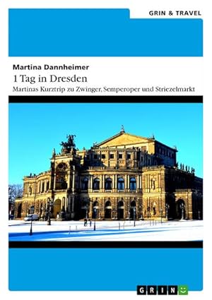 Bild des Verkufers fr 1 Tag in Dresden : Martinas Kurztrip zu Zwinger, Semperoper und Striezelmarkt zum Verkauf von AHA-BUCH