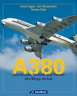 Bild des Verkufers fr A 380: Geschichte, Technik und Einsatz des Mega-Airbus : Geschichte, Technik und Einsatz des Mega-Airbus zum Verkauf von AHA-BUCH