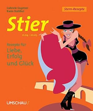Seller image for Stier. Stern-Rezepte. Rezepte fr Liebe, Erfolg und Glck : 21.04. - 21.05. for sale by AHA-BUCH