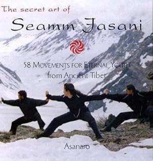 Bild des Verkufers fr The Secret Art of Seamm Jasani: 58 Movements for Eternal Youth from Ancient Tibet : 58 Movements for Eternal Youth from Ancient Tibet zum Verkauf von AHA-BUCH
