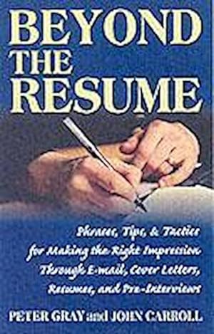 Bild des Verkufers fr Beyond the Resume: A Comprehensive Guide to Making the Right Impression Through E-mail, Cover Letters, Resumes, and Pre-Interviews : A Comprehensive Guide to Making the Right Impression Through E-Mail, Cover Letters, Resumes, and Pre-Interviews zum Verkauf von AHA-BUCH
