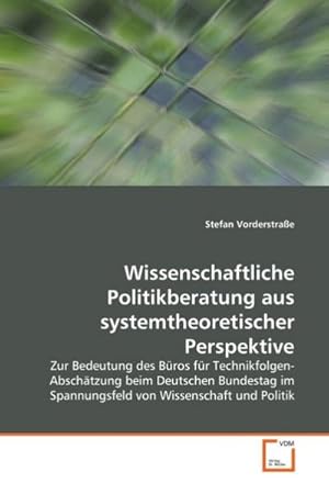 Bild des Verkufers fr Wissenschaftliche Politikberatung aus systemtheoretischer Perspektive: Zur Bedeutung des Bros fr Technikfolgen-Abschtzung beim Deutschen Bundestag im Spannungsfeld von Wissenschaft und Politik : Zur Bedeutung des Bros fr Technikfolgen-Abschtzung beim Deutschen Bundestag im Spannungsfeld von Wissenschaft und Politik zum Verkauf von AHA-BUCH