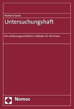 Bild des Verkufers fr Untersuchungshaft: Ein verfassungsrechtlicher Leitfaden fr die Praxis : Ein verfassungsrechtlicher Leitfaden fr die Praxis zum Verkauf von AHA-BUCH