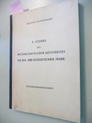 Seller image for 5. Sitzung des Wissenschaftlichen Ausschusses fr Bau- und Betriebstechnik (WABB) - Sitzungsniederschrift for sale by Gebrauchtbcherlogistik  H.J. Lauterbach