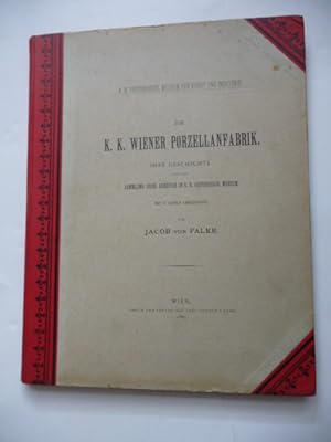 Bild des Verkufers fr Die K.K.Wiener Porzellanfabrik. - Ihre Geschichte und die Sammlung ihrer Arbeiten im K.K.Oesterreich.Museum zum Verkauf von Gebrauchtbcherlogistik  H.J. Lauterbach