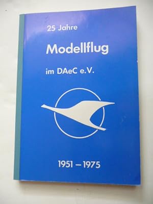 25 Jahre Modellflug im DAeC. - Eine Dokumentation des Modellflugsports der Jahre 1951-1975 mit ei...