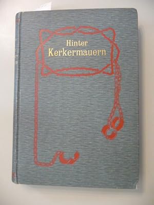 Hinter Kerkermauern - Autobiographien und Selbstbekenntnisse, Aufsätze und Gedichte von Verbreche...