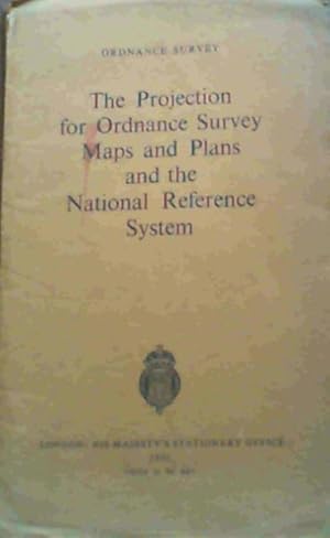 The Projection for Ordnance Survey Maps and Plans and the National Reference System