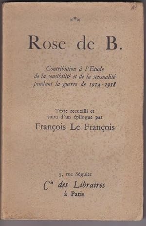 ROSE de B. - Contibution à l'Etude de la Sensibilité et de la Sensualité pendant la Guerre de 191...