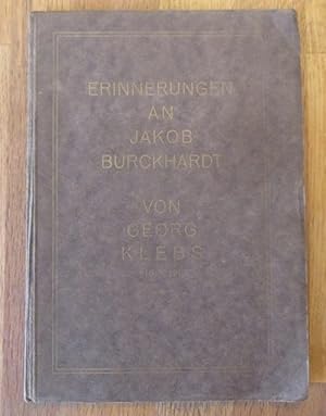 Bild des Verkufers fr Erinnerungen an Jakob (Jacob) Burckhardt (Mit einem Vorwort von H. Oncken fr die Freunde von Georg Klebs nach einer im Nachlasse gefundenen Niederschrift herausgegeben von Luise Klebs) zum Verkauf von ANTIQUARIAT H. EPPLER