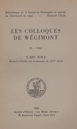 Les colloques de Wégimont. II - 1955. L'ars nova. Recueil d'etudes sur la musique du XIVe siècle.