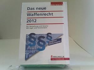 Bild des Verkufers fr Das neue Waffenrecht 2012: Fr Verwaltung und Vereine; Mit Jagd- und Vereinsrecht zum Verkauf von ABC Versand e.K.