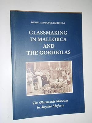 Glassmaking in Mallorca and the Gordiolas: The Glassworks Museum in Alguida Majorca