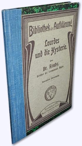 Lourdes und die Hysterie. Von Dr. Rouby, Direktor der Irrenanstalt Algier. Autorisierte Übersetzung.