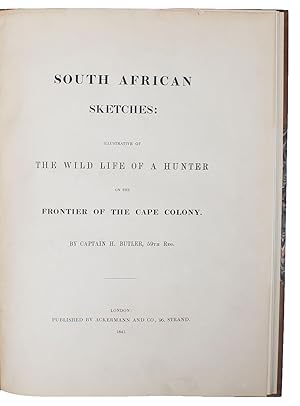 South African Sketches: Illustrative of the Wild Life of a Hunter on the Frontier of the Cape Col...
