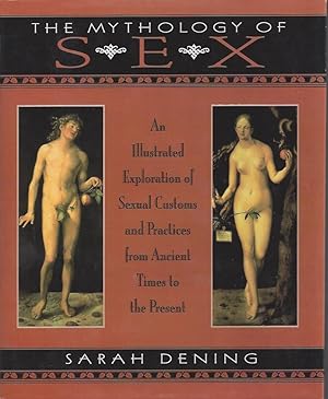 Imagen del vendedor de The Mythology of Sex - An Illustrated Exploration of Sexual Customs and Practices from Ancient Times to the Present a la venta por ART...on paper - 20th Century Art Books