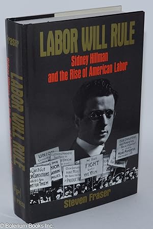 Labor will rule; Sidney Hillman and the rise of American labor