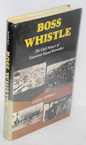 Imagen del vendedor de Boss whistle: the coal miners of Vancouver Island remember a la venta por Bolerium Books Inc.