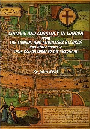 Coinage and Currency in London from the London and Middlesex Records and other sources: from Roma...