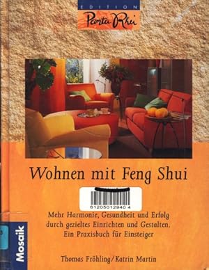 Wohnen mit Feng Shui : Mehr Harmonie, Gesundheit und Erfolg durch gezieltes Einrichten und Gestal...