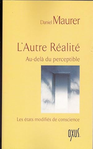 L'Autre Réalité. Au-delà du perceptible. Les états modifiés de conscience.