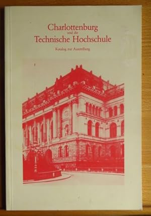 Bild des Verkufers fr Charlottenburg und die Technische Hochschule : Katalog zur Ausstellung. [Ausstellung Charlottenburg u.d. Techn. Hochsch. anlssl. d. Jubilums "275 Jahre Charlottenburg". Hrsg. im Auftr. d. Prsidenten d. Techn. Univ. Berlin von d. Universittsbibliothek. Red.: Helmut Geisert .] zum Verkauf von Antiquariat Blschke