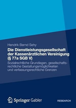 Seller image for Die Dienstleistungsgesellschaft der Kassenrztlichen Vereinigung ( 77a SGB V) : Sozialrechtliche Grundlagen, gesellschaftsrechtliche Gestaltungsmglichkeiten und verfassungsrechtliche Grenzen for sale by AHA-BUCH GmbH