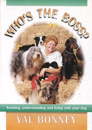 Who's the boss? : knowing, understanding and living with your dog.
