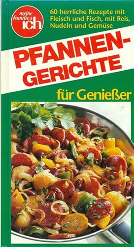 Pfannengerichte für Genießer. 60 herrliche Rezepte mit Fleisch und Fisch, mit Reis, Nudeln und Ge...