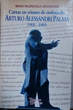 Cartas en sótano de embajada : Arturo Alessandri Palma 1908-1909. Introducción y notas de Mario V...
