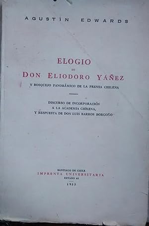 Bild des Verkufers fr Elogio de don Eliodoro Yez y bosquejo panormico de la prensa chilena. Discurso de incorporacin a la Academia Chilena, y respuesta de don Luis Barros Borgoo zum Verkauf von Librera Monte Sarmiento