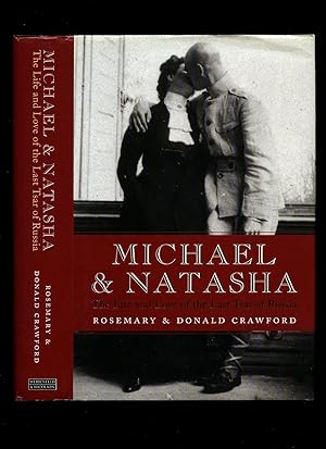 Image du vendeur pour Michael and Natasha; The Life and Love of the Last Tsar of Russia mis en vente par Little Stour Books PBFA Member