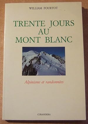Image du vendeur pour Trente Jours Au Mont Blanc : Alpinisme et Randonnes - mis en vente par Domifasol