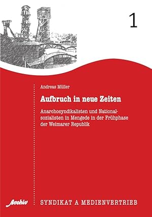 Aufbruch in neue Zeiten. Anarchosyndikalisten und Nationalsozialisten in Mengede in der Früphase ...