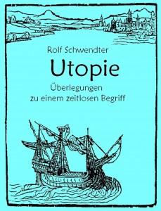 Utopie. Überlegungen zu einem zeitlosen Begriff
