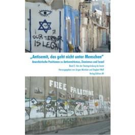 "Antisemit, das geht nicht unter Menschen" - Anarchistische Positionen zu Antisemitismus, Zionism...